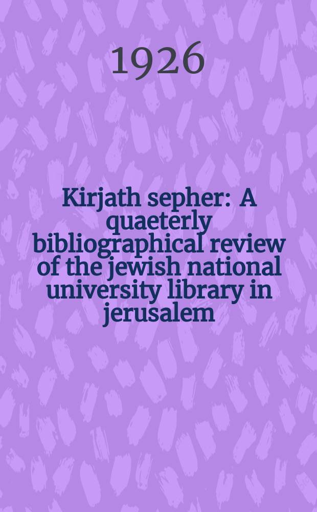 Kirjath sepher : A quaeterly bibliographical review of the jewish national university library in jerusalem