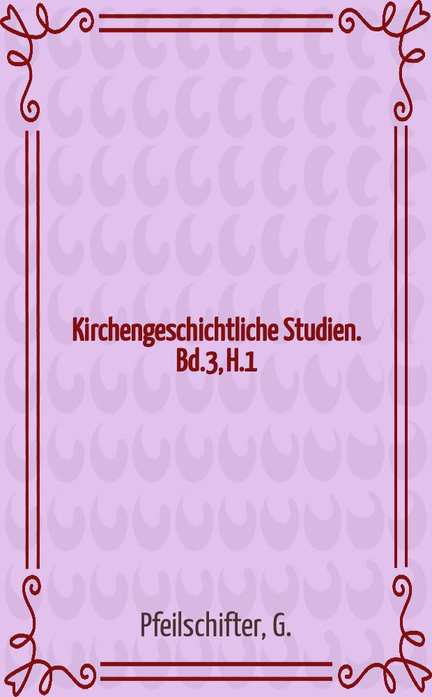 Kirchengeschichtliche Studien. Bd.3, H.1/2 : Der Dstgotenkönig Theoderich ...