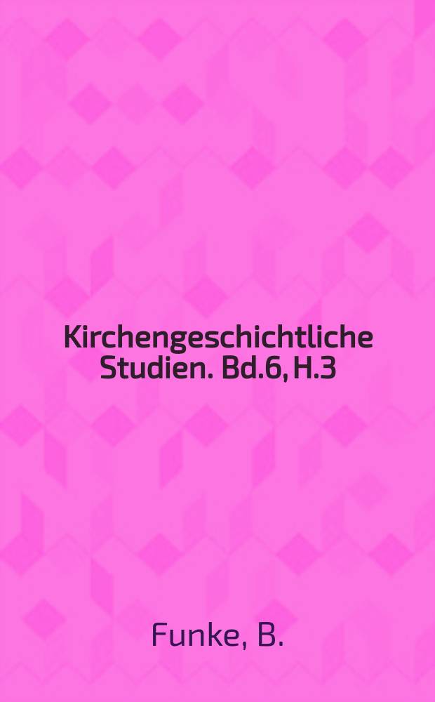 Kirchengeschichtliche Studien. Bd.6, H.3 : Grundlagen und Voraussetzungen ...