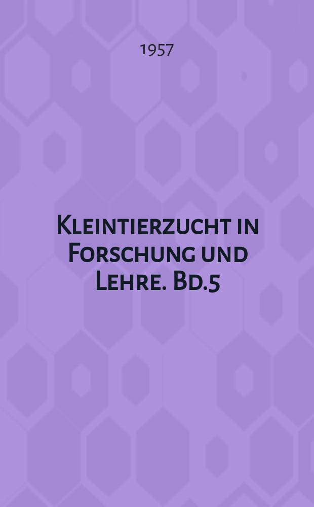 Kleintierzucht in Forschung und Lehre. Bd.5 : 1956