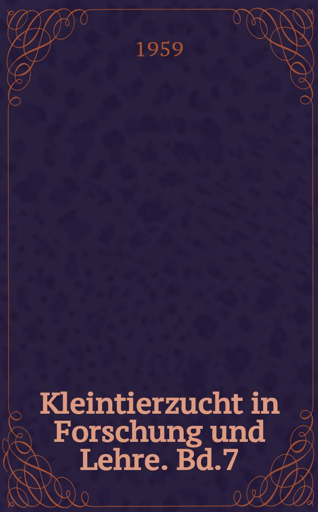 Kleintierzucht in Forschung und Lehre. Bd.7 : 1958