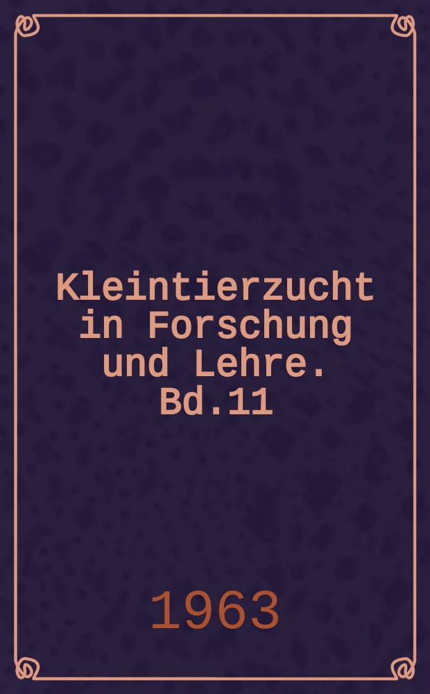 Kleintierzucht in Forschung und Lehre. Bd.11 : 1962