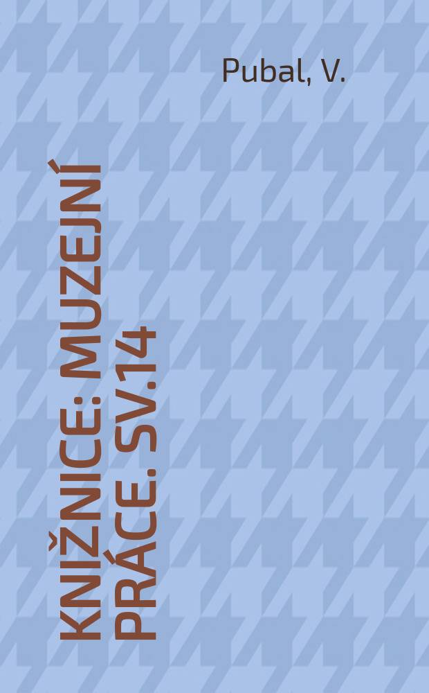 Knižnice : Muzejn&iacute; pr&aacute;ce. Sv.14 : Muzea a galerie v ČSR