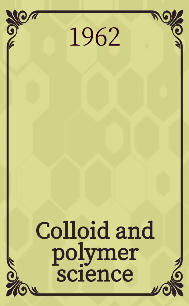 Colloid and polymer science : Offic. journal of the Kolloid-Ges. 1962 к Bd. 182, S.-Ausg. = Colloid and polymer science : Offic. journal of the Kolloid-Ges. Bd.20 : Chemie und Physik der Makromoleküle