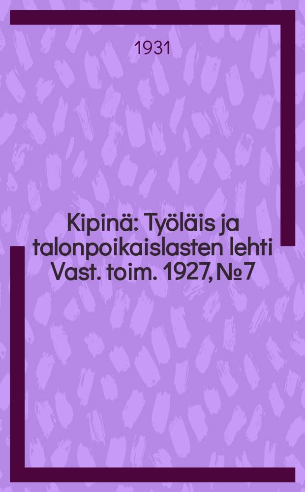 Kipinä : Työläis ja talonpoikaislasten lehti Vast. toim. 1927, №7 : NLKNL