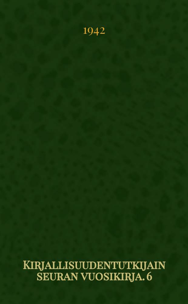 Kirjallisuudentutkijain seuran vuosikirja. 6 : Juhlajulkaisu suomalaisen kirjan merkkivuotena 1942