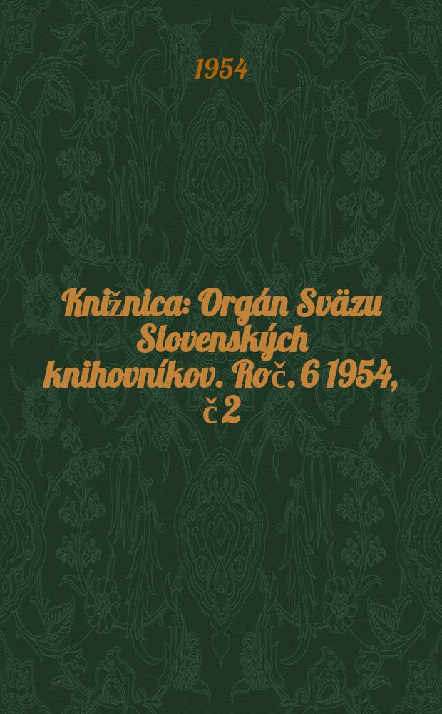 Knižnica : Org&aacute;n Sv&auml;zu Slovensk&yacute;ch knihovn&iacute;kov. Roč. 6 1954, č 2