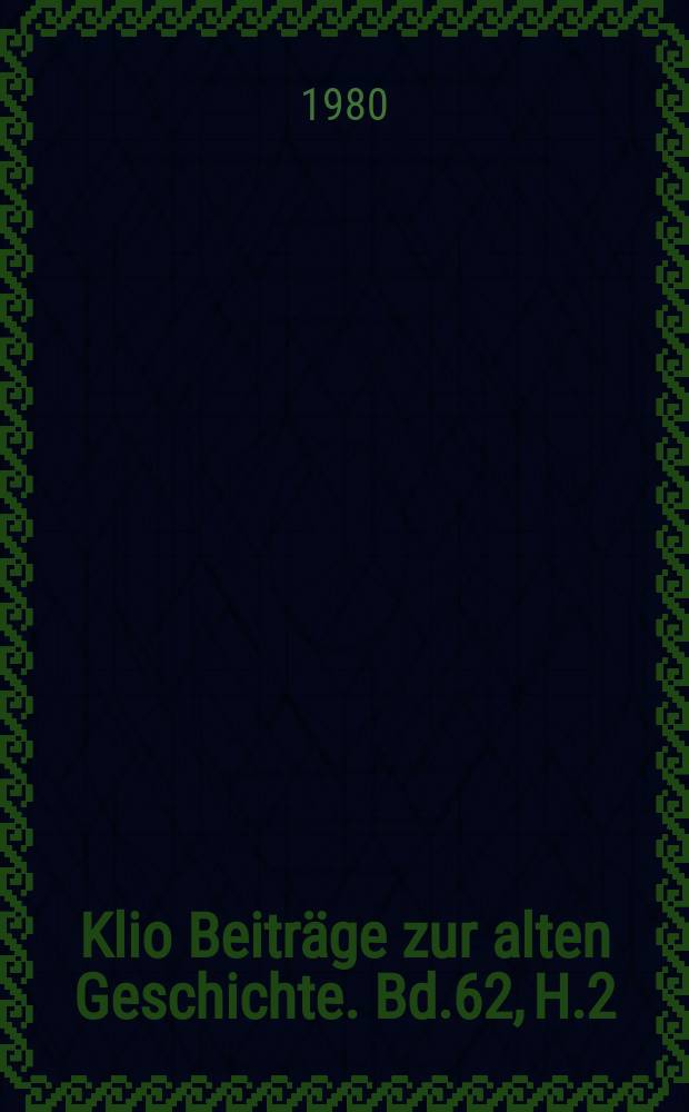 Klio Beiträge zur alten Geschichte. Bd.62, H.2