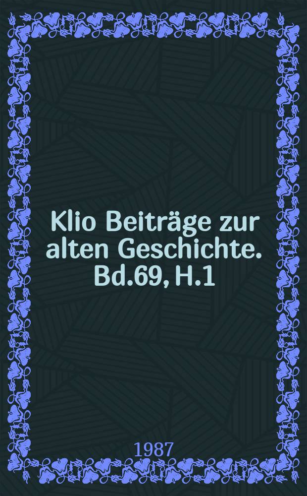 Klio Beiträge zur alten Geschichte. Bd.69, H.1