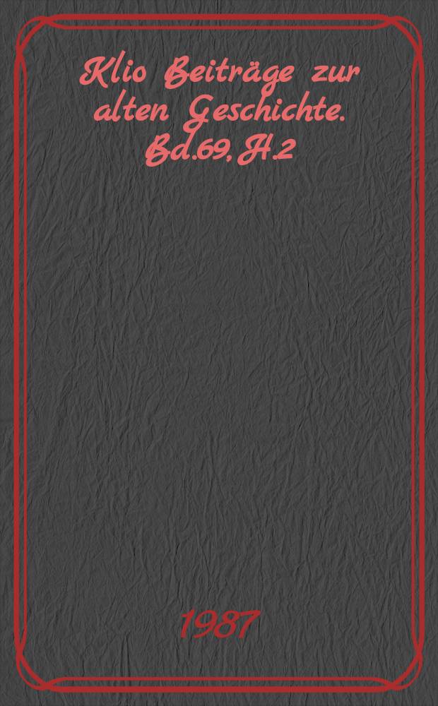 Klio Beiträge zur alten Geschichte. Bd.69, H.2