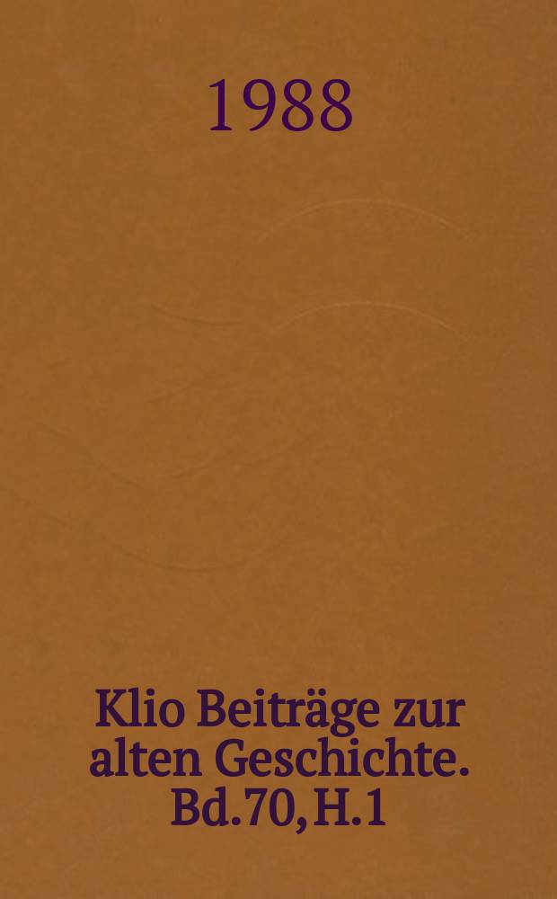 Klio Beiträge zur alten Geschichte. Bd.70, H.1