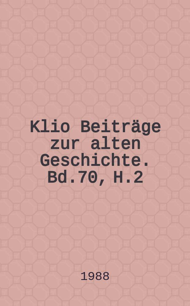 Klio Beiträge zur alten Geschichte. Bd.70, H.2