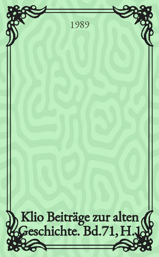 Klio Beiträge zur alten Geschichte. Bd.71, H.1
