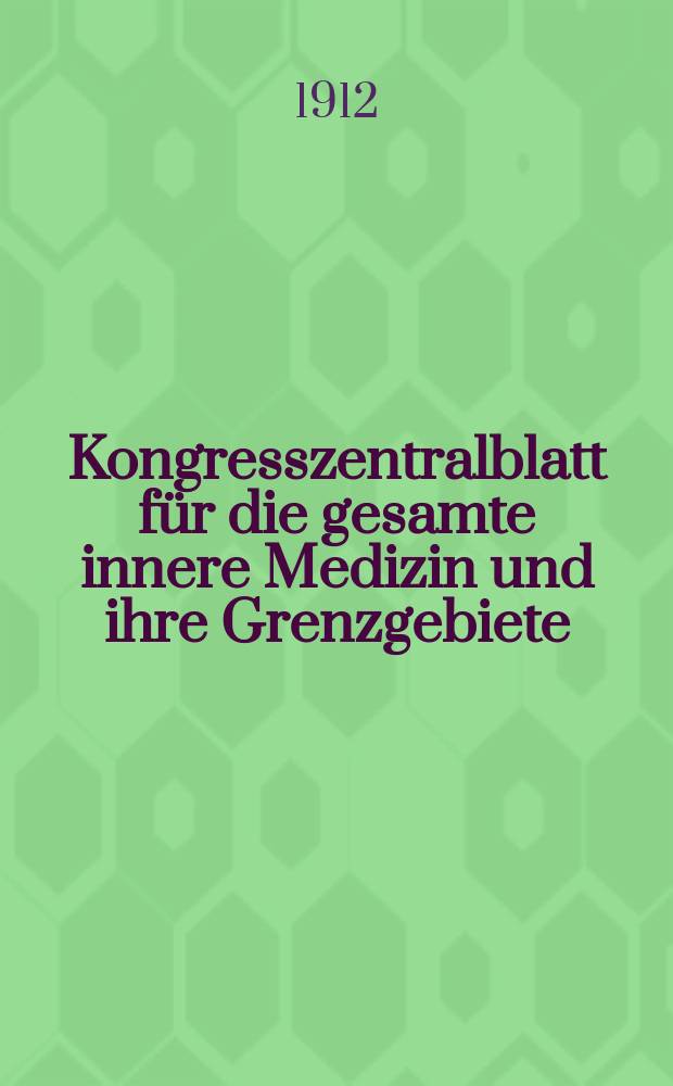 Kongresszentralblatt für die gesamte innere Medizin und ihre Grenzgebiete : Offizielles Organ der Deutschen Gesellschaft (früher Deutscher Kongress) für innere Medizin. Bd.3, H.15 : Reg.-H.