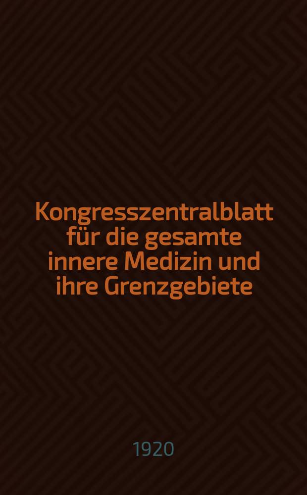Kongresszentralblatt für die gesamte innere Medizin und ihre Grenzgebiete : Offizielles Organ der Deutschen Gesellschaft (früher Deutscher Kongress) für innere Medizin. Bd.12, H.12 : Reg.-H.
