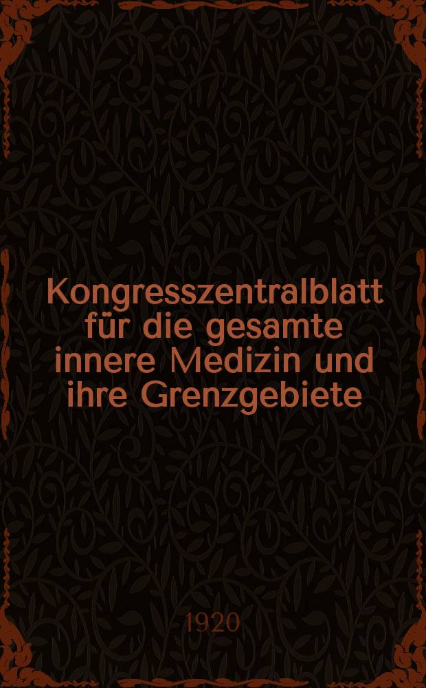 Kongresszentralblatt für die gesamte innere Medizin und ihre Grenzgebiete : Offizielles Organ der Deutschen Gesellschaft (früher Deutscher Kongress) für innere Medizin. Bd.13, H.11 : Reg.-H.