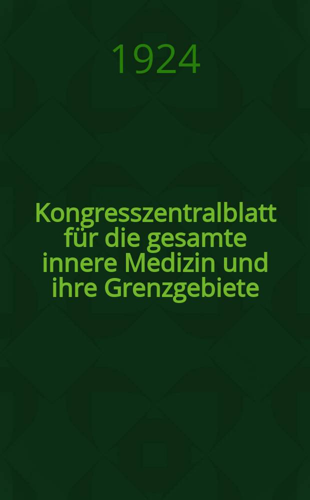 Kongresszentralblatt für die gesamte innere Medizin und ihre Grenzgebiete : Offizielles Organ der Deutschen Gesellschaft (früher Deutscher Kongress) für innere Medizin. Bd.30, H.12 : Reg.-H.
