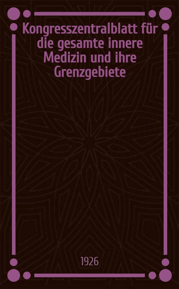 Kongresszentralblatt für die gesamte innere Medizin und ihre Grenzgebiete : Offizielles Organ der Deutschen Gesellschaft (früher Deutscher Kongress) für innere Medizin. Bd.40, H.16/17 : Reg.-H.