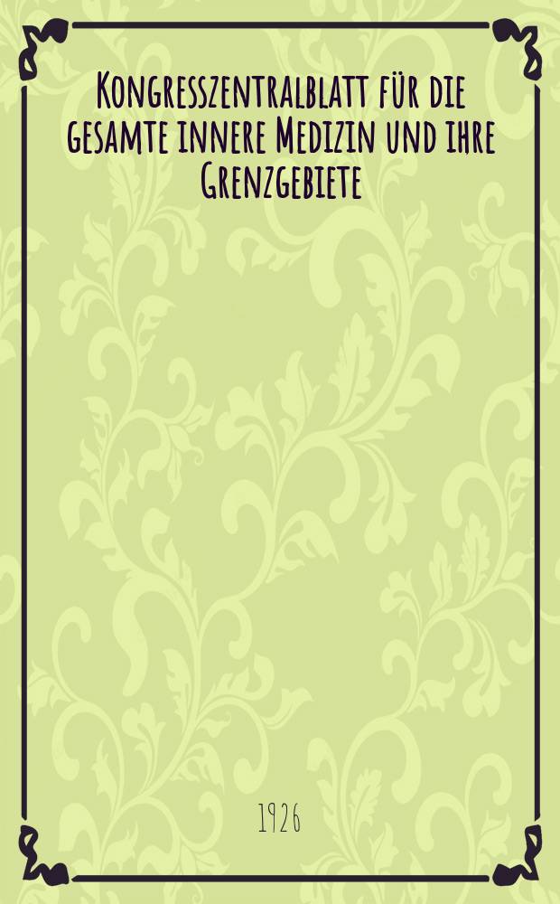 Kongresszentralblatt für die gesamte innere Medizin und ihre Grenzgebiete : Offizielles Organ der Deutschen Gesellschaft (früher Deutscher Kongress) für innere Medizin. Bd.41, H.18/19 : Reg.-H.