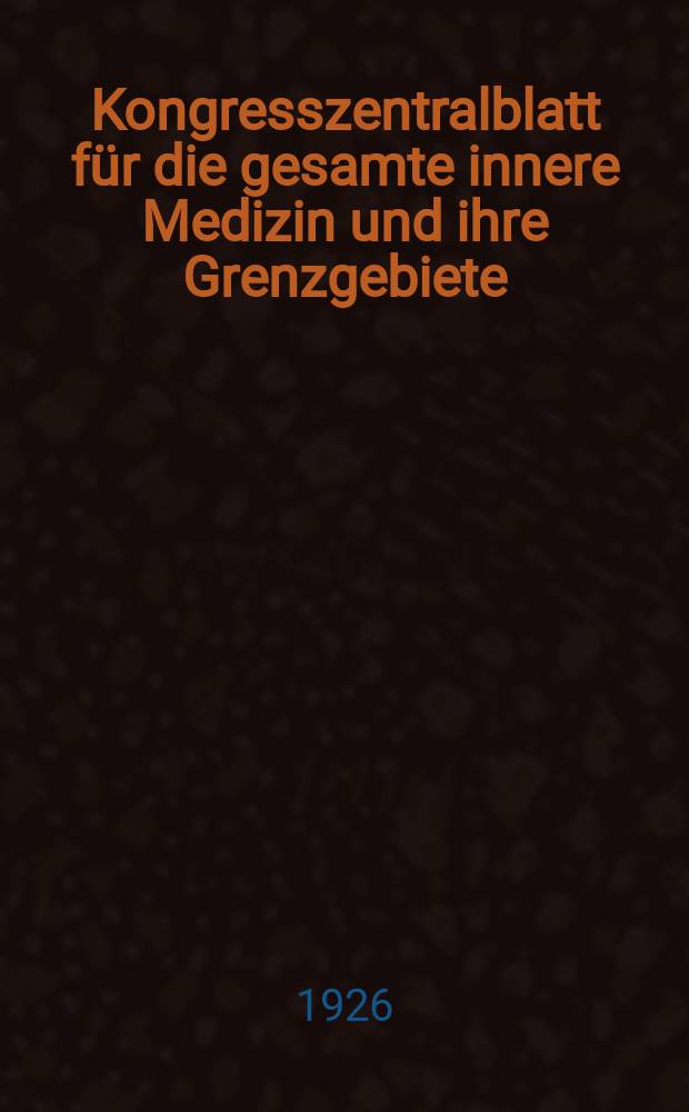 Kongresszentralblatt für die gesamte innere Medizin und ihre Grenzgebiete : Offizielles Organ der Deutschen Gesellschaft (früher Deutscher Kongress) für innere Medizin. Bd.42, H.17/18 : Reg.-H.