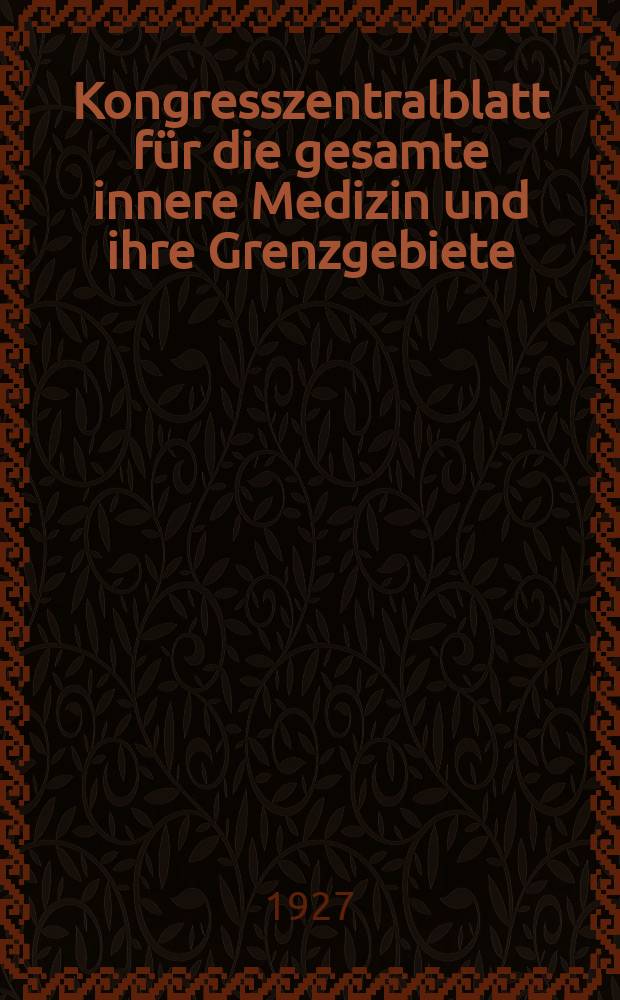 Kongresszentralblatt für die gesamte innere Medizin und ihre Grenzgebiete : Offizielles Organ der Deutschen Gesellschaft (früher Deutscher Kongress) für innere Medizin. Bd.46, H.16/17 : Reg.-H.