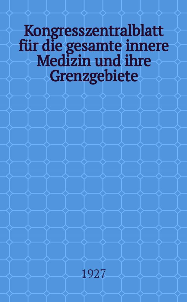 Kongresszentralblatt für die gesamte innere Medizin und ihre Grenzgebiete : Offizielles Organ der Deutschen Gesellschaft (früher Deutscher Kongress) für innere Medizin. Bd.47, H.18/19 : Reg.-H.