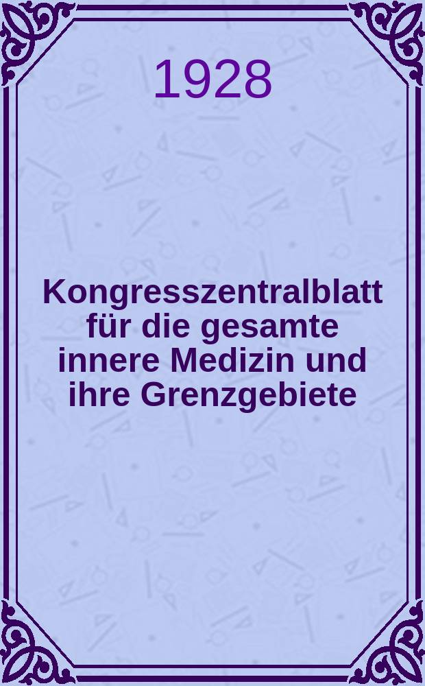 Kongresszentralblatt für die gesamte innere Medizin und ihre Grenzgebiete : Offizielles Organ der Deutschen Gesellschaft (früher Deutscher Kongress) für innere Medizin. Bd.51, H.15/16 : Reg.-H.