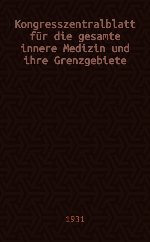 Kongresszentralblatt für die gesamte innere Medizin und ihre Grenzgebiete : Offizielles Organ der Deutschen Gesellschaft (früher Deutscher Kongress) für innere Medizin. Bd.59, H.15/16 : Reg.-H.