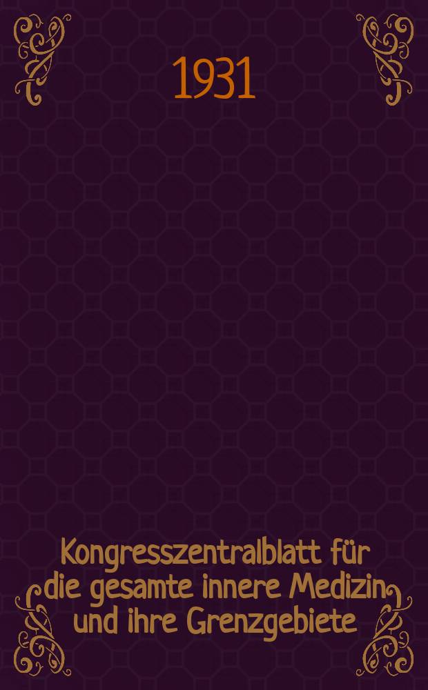 Kongresszentralblatt für die gesamte innere Medizin und ihre Grenzgebiete : Offizielles Organ der Deutschen Gesellschaft (früher Deutscher Kongress) für innere Medizin. Bd.61, H.14/15 : Reg.-H.