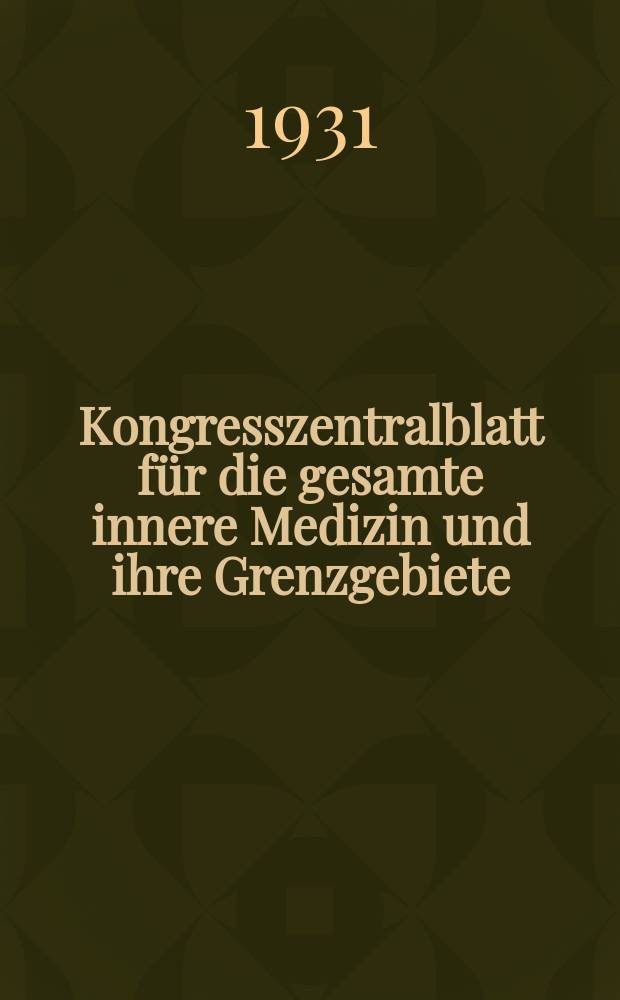 Kongresszentralblatt für die gesamte innere Medizin und ihre Grenzgebiete : Offizielles Organ der Deutschen Gesellschaft (früher Deutscher Kongress) für innere Medizin. Bd.62, H.16/17 : Reg.-H.