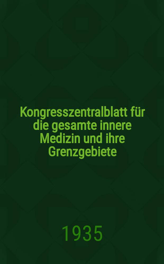 Kongresszentralblatt für die gesamte innere Medizin und ihre Grenzgebiete : Offizielles Organ der Deutschen Gesellschaft (früher Deutscher Kongress) für innere Medizin. Bd.80, H.11/12 : Reg.-H.
