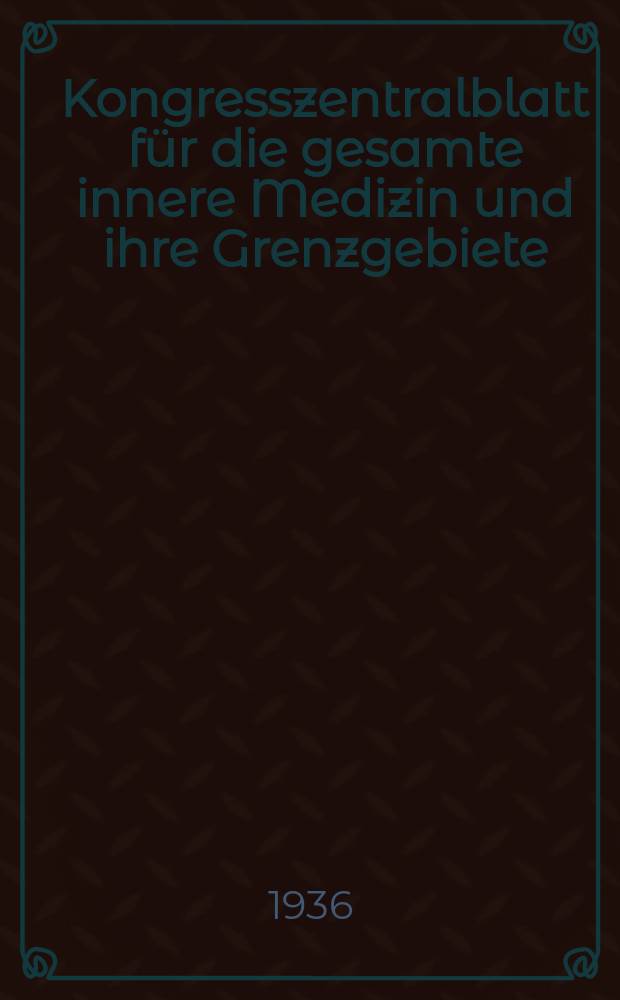Kongresszentralblatt für die gesamte innere Medizin und ihre Grenzgebiete : Offizielles Organ der Deutschen Gesellschaft (früher Deutscher Kongress) für innere Medizin. Bd.84, H.12/13 : Reg.-H.