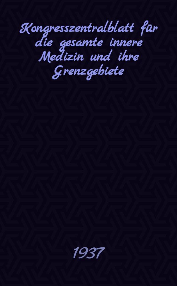 Kongresszentralblatt für die gesamte innere Medizin und ihre Grenzgebiete : Offizielles Organ der Deutschen Gesellschaft (früher Deutscher Kongress) für innere Medizin. Bd.91, H.12/13 : Reg.-H.