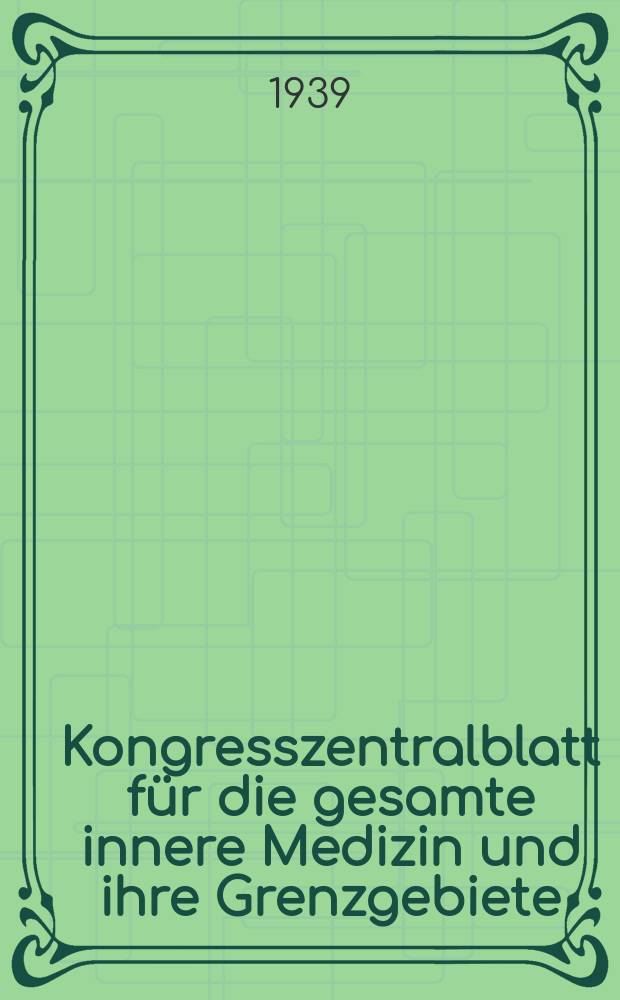 Kongresszentralblatt für die gesamte innere Medizin und ihre Grenzgebiete : Offizielles Organ der Deutschen Gesellschaft (früher Deutscher Kongress) für innere Medizin. Bd.98, H.12/13 : Reg.-H.