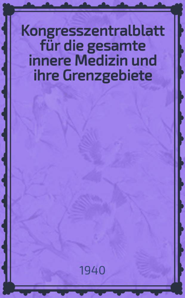Kongresszentralblatt für die gesamte innere Medizin und ihre Grenzgebiete : Offizielles Organ der Deutschen Gesellschaft (früher Deutscher Kongress) für innere Medizin. Bd.103, H.12 : Reg.-H.