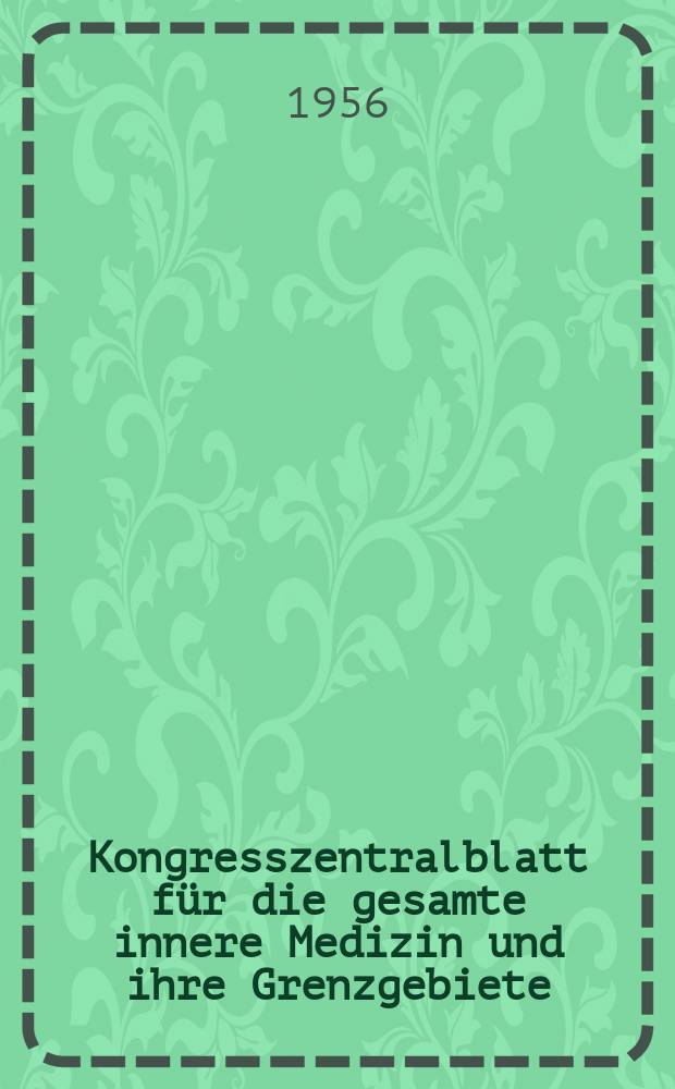 Kongresszentralblatt für die gesamte innere Medizin und ihre Grenzgebiete : Offizielles Organ der Deutschen Gesellschaft (früher Deutscher Kongress) für innere Medizin. Bd.170, H.4 : Reg.-H.