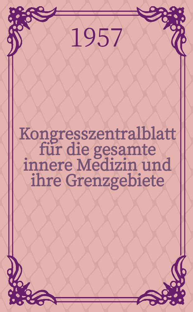 Kongresszentralblatt für die gesamte innere Medizin und ihre Grenzgebiete : Offizielles Organ der Deutschen Gesellschaft (früher Deutscher Kongress) für innere Medizin. Bd.178, H.4 : Reg.-H.