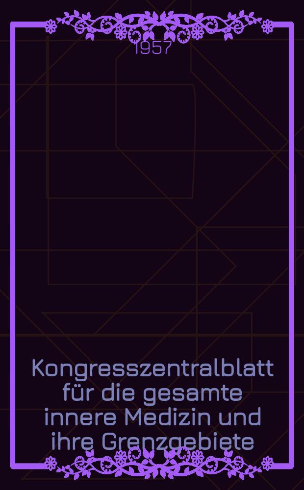 Kongresszentralblatt für die gesamte innere Medizin und ihre Grenzgebiete : Offizielles Organ der Deutschen Gesellschaft (früher Deutscher Kongress) für innere Medizin. Bd.179, H.4 : Reg.-H.
