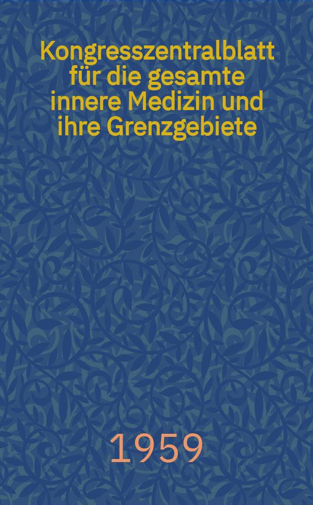Kongresszentralblatt für die gesamte innere Medizin und ihre Grenzgebiete : Offizielles Organ der Deutschen Gesellschaft (früher Deutscher Kongress) für innere Medizin. Bd.193, H.4 : Reg.-H.