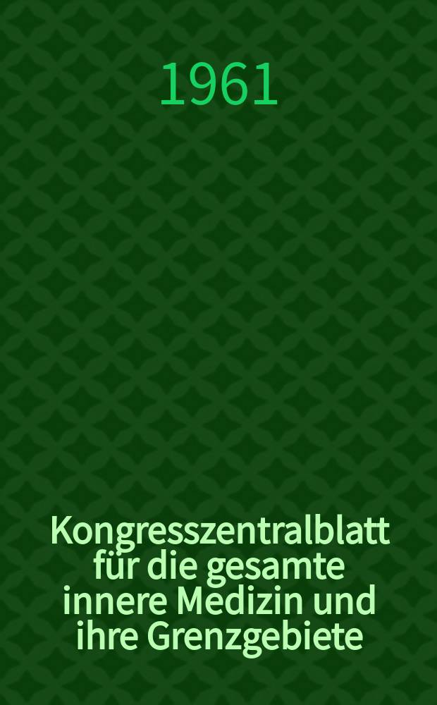 Kongresszentralblatt für die gesamte innere Medizin und ihre Grenzgebiete : Offizielles Organ der Deutschen Gesellschaft (früher Deutscher Kongress) für innere Medizin. Bd.221, H.4 : Reg.-H.
