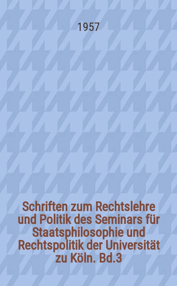 Schriften zum Rechtslehre und Politik des Seminars für Staatsphilosophie und Rechtspolitik der Universität zu Köln. Bd.3 : Das Experiment der Freiheit