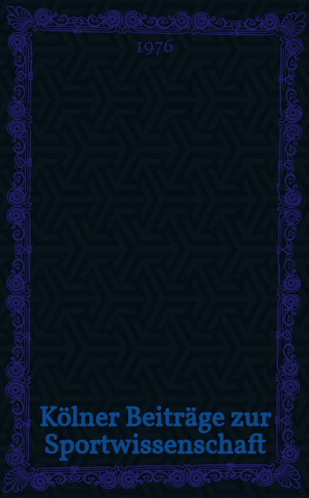 K&ouml;lner Beitr&auml;ge zur Sportwissenschaft : Jahrbuch der deutschen Sporthochschule K&ouml;ln. 4 : 1975