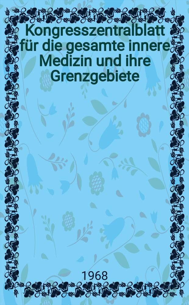 Kongresszentralblatt für die gesamte innere Medizin und ihre Grenzgebiete : Offizielles Organ der Deutschen Gesellschaft (früher Deutscher Kongress) für innere Medizin. Bd.291, H.6 : Reg.-H.
