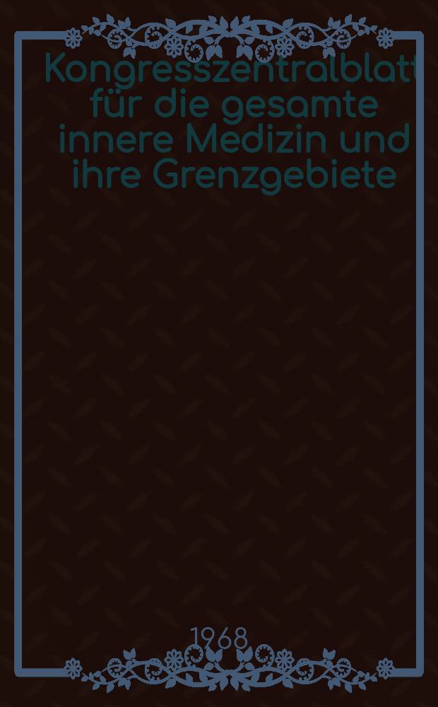 Kongresszentralblatt für die gesamte innere Medizin und ihre Grenzgebiete : Offizielles Organ der Deutschen Gesellschaft (früher Deutscher Kongress) für innere Medizin. Bd.293, H.6 : Reg.-H.