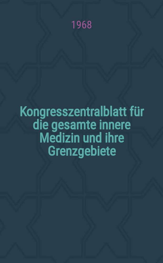 Kongresszentralblatt für die gesamte innere Medizin und ihre Grenzgebiete : Offizielles Organ der Deutschen Gesellschaft (früher Deutscher Kongress) für innere Medizin. Bd.297, H.6 : Reg.-H.