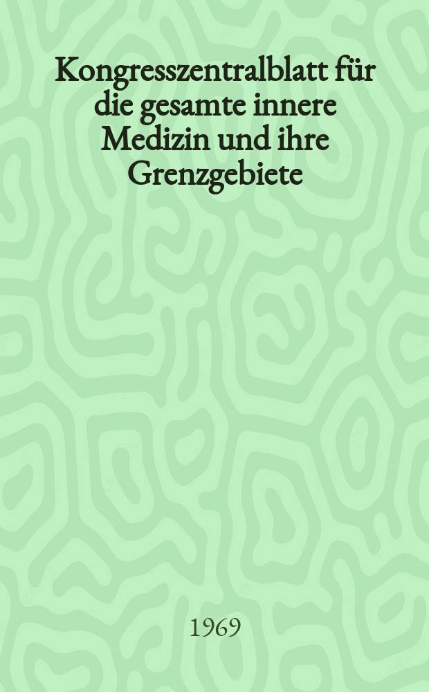 Kongresszentralblatt für die gesamte innere Medizin und ihre Grenzgebiete : Offizielles Organ der Deutschen Gesellschaft (früher Deutscher Kongress) für innere Medizin. Bd.298, H.6 : Reg.-H.