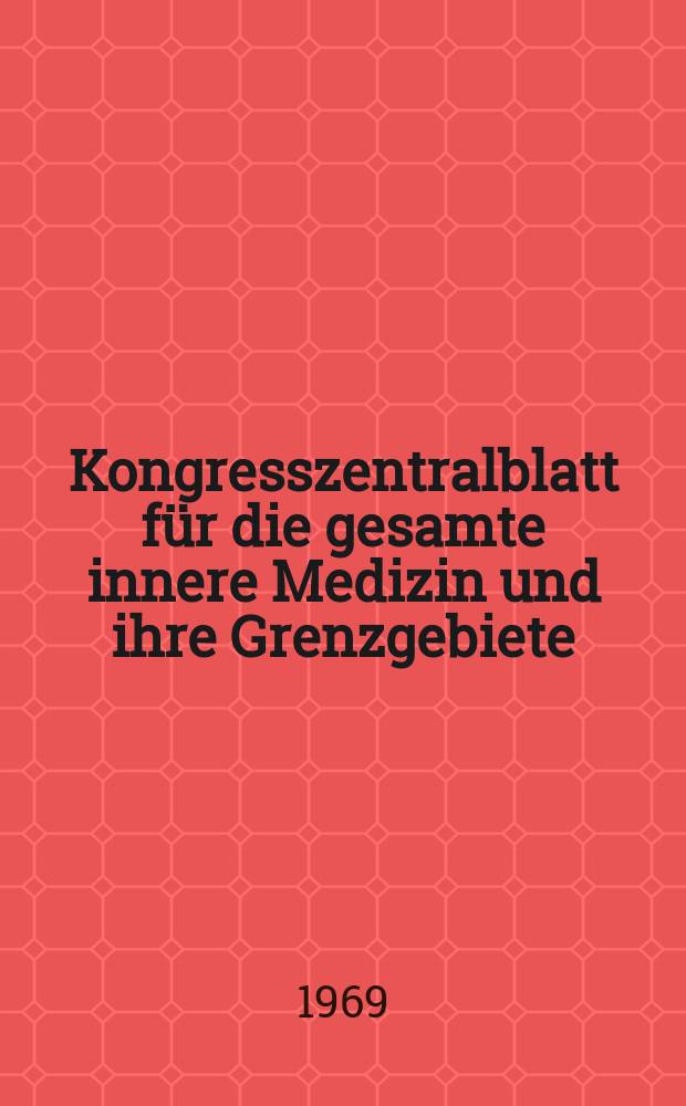 Kongresszentralblatt für die gesamte innere Medizin und ihre Grenzgebiete : Offizielles Organ der Deutschen Gesellschaft (früher Deutscher Kongress) für innere Medizin. Bd.301, H.6 : Reg.-Hft.