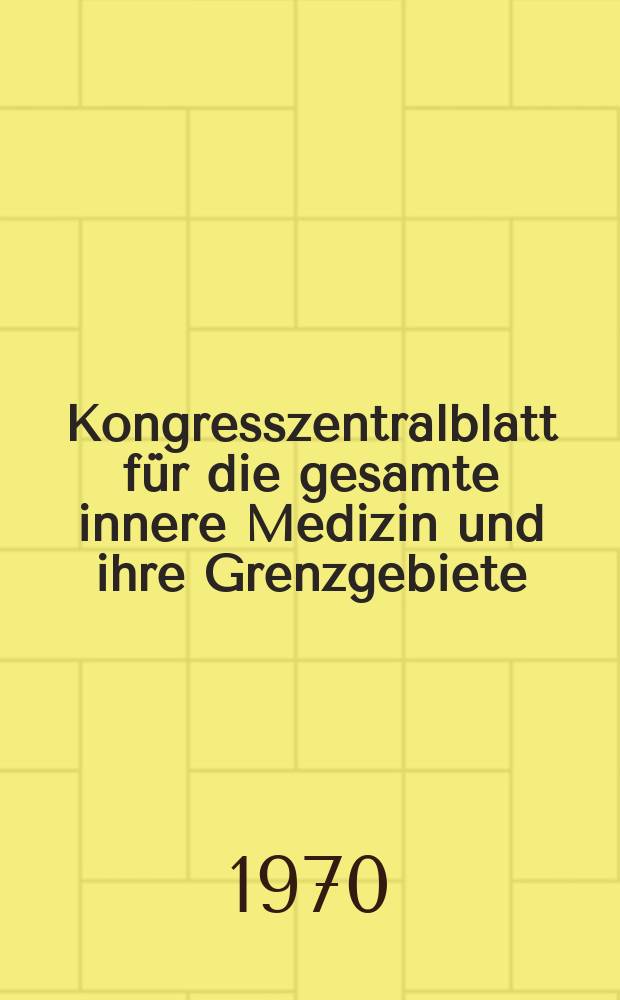 Kongresszentralblatt für die gesamte innere Medizin und ihre Grenzgebiete : Offizielles Organ der Deutschen Gesellschaft (früher Deutscher Kongress) für innere Medizin. Bd.303, H.6 : Reg.-Hft.
