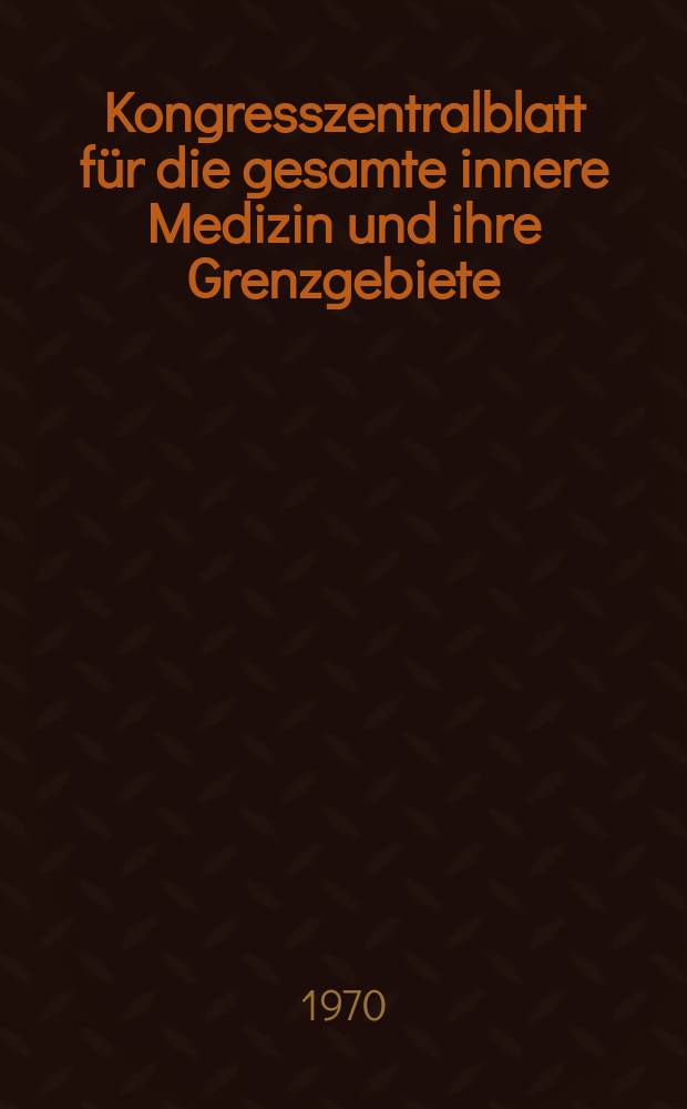 Kongresszentralblatt für die gesamte innere Medizin und ihre Grenzgebiete : Offizielles Organ der Deutschen Gesellschaft (früher Deutscher Kongress) für innere Medizin. Bd.306, H.6 : Reg.-Hft.