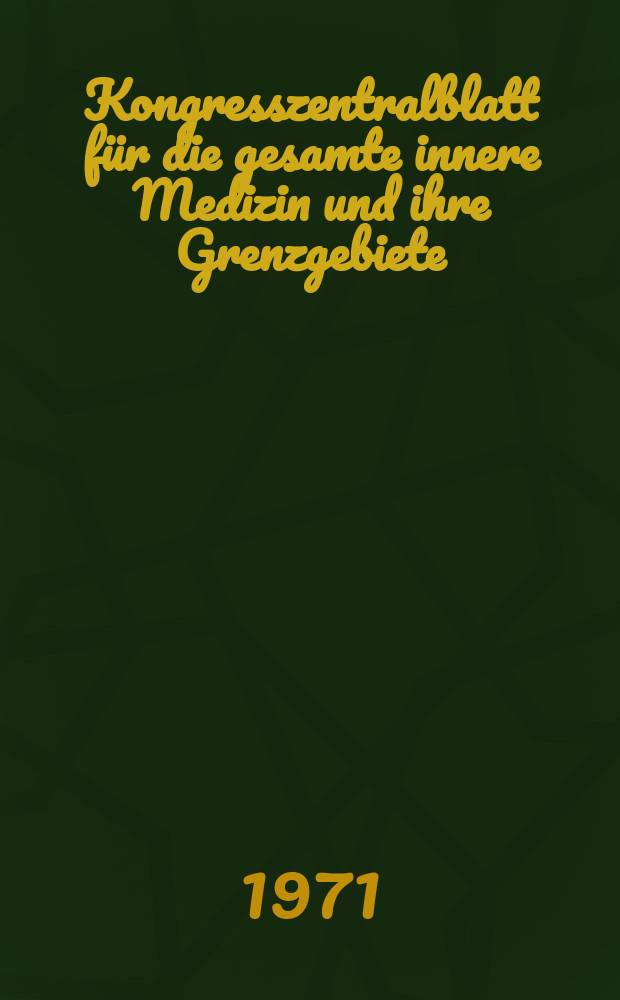Kongresszentralblatt für die gesamte innere Medizin und ihre Grenzgebiete : Offizielles Organ der Deutschen Gesellschaft (früher Deutscher Kongress) für innere Medizin. Bd.312, H.5 : Reg.-H.